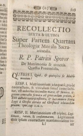Recollectio Sexta & Ultima Super Partem Quartam Theologiae Moralis Sacramentalis. R.P. Patritii Sporer De Matrimonio & annexis. Quaestio Prooemialis.