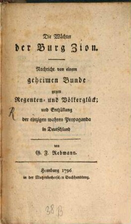 Die Wächter der Burg Zion : Nachricht von einem geheimen Bunde gegen Regenten- und Völkerglück; und Enthüllung der einzigen wahren Propaganda in Deutschland