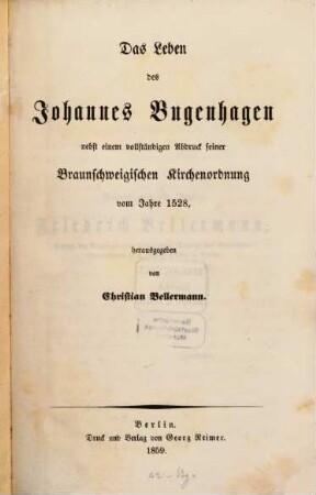 Das Leben des Johannes Bugenhagen : nebst einem vollständigen Abdruck seiner Braunschweigischen Kirchenordnung vom Jahre 1528