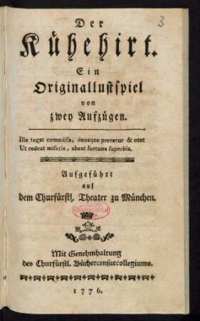 Der Kühehirt : Ein Originallustspiel von zwey Aufzügen ; Aufgeführt auf dem Churfürstl. Theater zu München