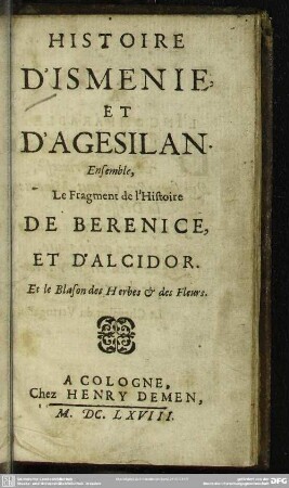 Histoire d'Ismanie, et d'Agesilan : ensemble, le fragment de l'histoire de Berenice et d'Alcidor ...