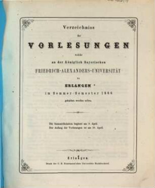 Verzeichniss der Vorlesungen, welche an der Königlich Bayerischen Friedrich-Alexanders-Universität Erlangen ... gehalten werden sollen. 1866. SS.
