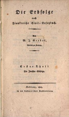 Die Erbfolge nach Frankreichs Civil-Gesetzbuch : Erster Theil: Die Intestat-Erbfolge