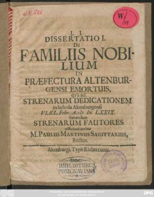 Dissertatio I. De Familiis Nobilium In Praefectura Altenburgensi Emortuis, qua ad Strenarum Dedicationem in Schola Altenburgensi VI. Kl. Febr. A. MDCLXXIX. habendam Strenarum Fautores officiose invitat M. Paulus Martinus Sagittarius, Rector