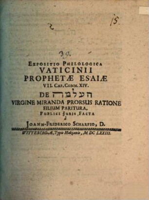 Expositio philologica vaticinii prophetae Esaiae VII. cap. comm. XIV. de hā- ʿalmā virgine miranda prorsus ratione filium partitura