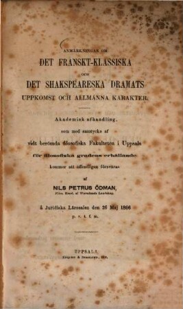Anmärkningar om det Franskt-Klassiska och det Shakspeareska dramats uppkomst och allmänna Karakter : (Doctordissertation)