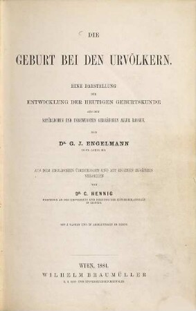 Die Geburt bei den Urvölkern : eine Darstellung der Entwicklung der heutigen Geburtskunde aus den natürlichen und unbewußten Gebräuchen aller Rassen