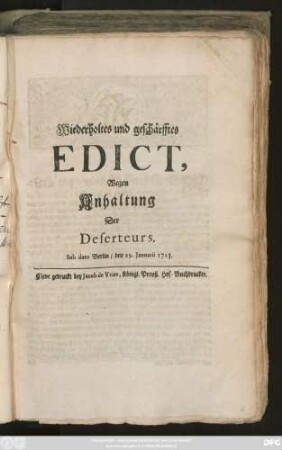 Wiederholtes und geschärfftes Edict, Wegen Anhaltung Der Deserteurs : Sub dato Berlin, den 29. Januar 1723.