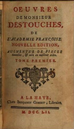 Oeuvres de Monsieur Destouches, De L'Academie Françoise. 1