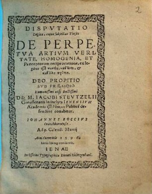 Disputatio Logica, cuius subiectas Theses De Perpetua Artium Veritate, Homogenia, Et Praeceptorum reciprocatione ...