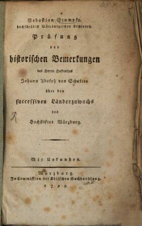 Prüfung der historischen Bemerkungen des Herrn Joh. Ad. von Schultes über den successiven Länderzuwachs des Hochstiftes Würzburgs