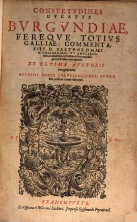 Consvetvdines Dvcatvs Bvrgvndiae, Fereqve Totivs Galliae : Accessit Index Locupletissimus, Summa fide pristino nitori restitutus
