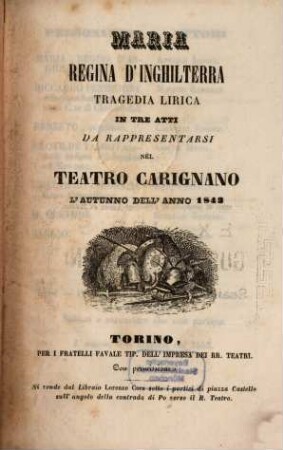 Maria, regina d'Inghilterra : tragedia lirica in tre atti ; da rappresentarsi nel Teatro Carignano l'autunno dell'anno 1843