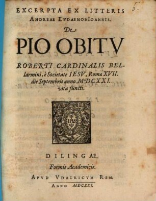 Excerpta Ex Litteris Andreae Evdaemon Ioannis, De Pio Obitv Roberti Cardinalis Bellarmini, è Societate Iesv, Romae XVII. die Septembris anno MDCXXI. vita functi
