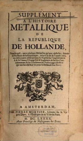 Histoire metallique de la republique de Hollande, [3]. Supplement A L'Histoire Metallique De La Republique De Hollande ...