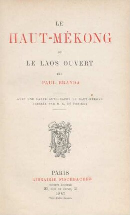 Le Haut-Mékong ou le Laos ouvert : avec une carte autographe du Haut Mékong