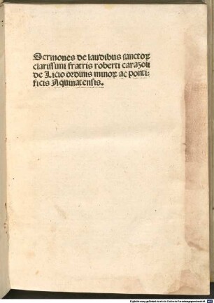 Sermones de laudibus sancto[rum] clarissimi fratis roberti carazoli de Licio ordinis mino[rum] ac pontificis Aquinatensis