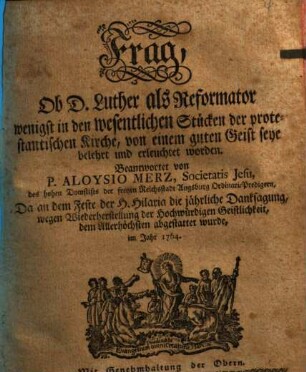 Frag, Ob D. Luther als Reformator wenigst in den wesentlichen Stücken der protestantischen Kirche, von einem guten Geist seye belehrt und erleuchtet worden