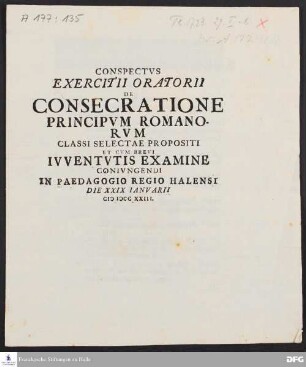 Conspectus exercitii oratorii de consecratione principum romanorum classi selectae propositi et cum brevi iuventutis examine coniugendi in Paedagogio Regio Halensi.