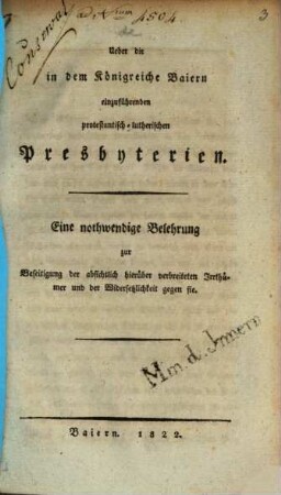 Ueber die in dem Königreiche Baiern einzuführenden protestantisch-lutherischen Presbyterien : Eine nothwendige Belehrung zur Beseitigung der absichtlich hierüber verbreiteten Irrthümer und der Widersetzlichkeit gegen sie