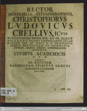Rector Academiae Vitembergensis Christophorus Ludovicus Crellius Ictus Potentissimi Regis Pol. ... Civibus Academicis S. P. D. ... Eosque Ad Devotam ... Invitat : [Am Ende dat.: P. P. Fer. I. Pentec. A. R. S. MDCCXLI.]