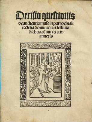 Decisio questionis de audientia misse in parrochiali ecclesia dominicis et festiuis diebus : Cum ceteris annexis