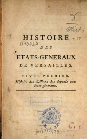 Histoire des états-généraux de Versailles. 1. Histoire des éléctions des députés aux états-généraux. - 1789. - 134 S.
