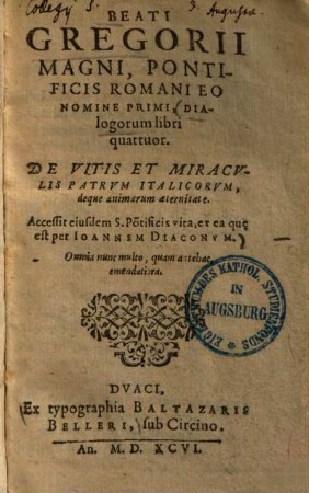 Beati Gregorii Magni, Pontificis Romani Eo Nomine Primi, Dialogorum libri quattuor, De Vitis Et Miracvlis Patrvm Italicorvm, deque animarum aeternitate