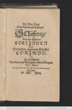 Die Vier Tage Einer Newen und Lustigen Schäfferey/ Von der Schönen Coelinden Und Deroselben ergebenen Schäffer Corimbo