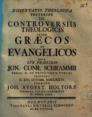 Dissertatio Theologica De Controversiis Theologicis Inter Græcos Et Evangelicos, Dissertatio Theologica Posterior ... : ... D. XVI. Octobr. MDCCXXVI. ...
