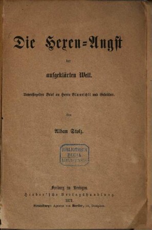 Die Hexen-Angst der aufgeklärten Welt : unversiegelter Brief an Herrn Bluntschli und Gebrüder