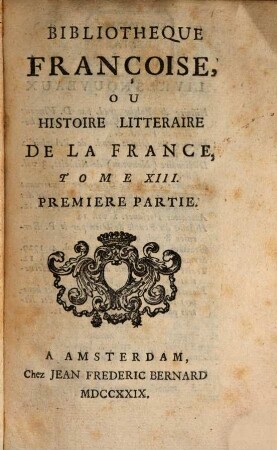 Bibliothèque françoise, ou histoire littéraire de la France. 13. 1729