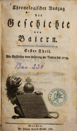 Chronologischer Auszug der Geschichte von Baiern, 1. Alte Geschichte vom Ursprung der Nation bis 1179 / [Joh. Georg v. Lori]