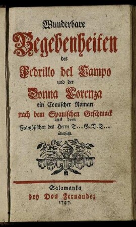 Wunderbare Begebenheiten des Pedrillo del Campo und der Donna Lorenza : ein Comischer Roman nach dem Spanischen Geschmack ; aus dem Französischen des Herrn T... G. D. T... übersetzt