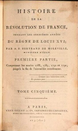 Histoire de la révolution de France : pendant les dernières années du règne de Louis XVI. 5, Premiere partie, comprenant les années 1788, 1789, 1790 et 1791 jusqu'à la fin de l'assemblée constituante