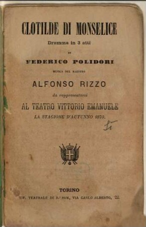 Clotilde di Monselice : dramma in 3 atti ; da rappresentarsi al Teatro Vittorio Emanuele la stagione d'autunno 1870