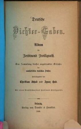 Deutsche Dichter-Gaben : Album für Ferdinand Freiligrath ; eine Sammlung bisher ungedruckter Gedichte der namhaftesten deutschen Dichter ; mit einem Stahlstichportr. Ferdinand Freiligrath's