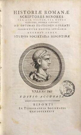 Historiae Romanae scriptores minores : Sex[tus] Aur[elius] Victor, Sex[tus] Rufus, Eutropius, [Marcus Valerius] Messala Corvinus ad optimas editiones collati ... ; praemittitur notitia literaria, accedit index studiis Societatis Bipontinae