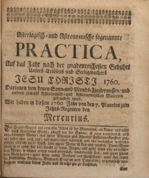 Astrologisch- und Astronomische sogenannte Practica, Auf das Jahr nach der gnadenreichesten Gebuhrt unsers Erlösers und Seeligmachers Jesu Christi 1760.