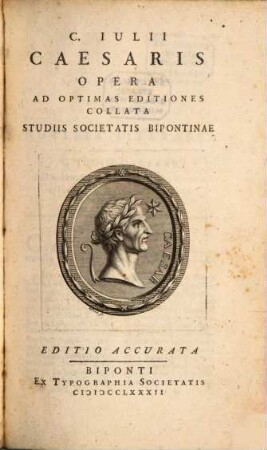 C. Iulii Caesaris Opera : Ad Optimas Editiones Collata Studiis Societatis Bipontinae, [1]