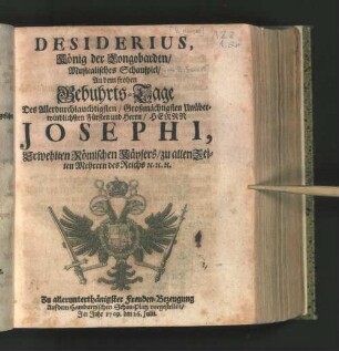 Desiderius, König der Longobarden : Musicalisches Schauspiel, An dem frohen Gebuhrts-Tage ... Josephi, ... Römischen Käysers ... Auf dem Hamburgischen Schau-Platz vorgestellet im Jahr 1709, den 26. Julii.