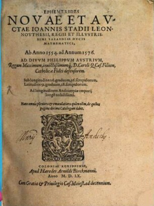 Ephemerides novae et auctae Ioannis Stadii Leonnovthesii, Regii et Illustrissimi Sabaudiae Ducis Mathematici ab anno 1554 ad Annum 1576