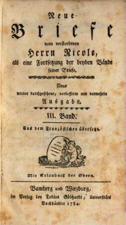 Moralische Versuche, oder Briefe, vom verstorbenen Herrn Nicole, 3. Neue Briefe vom verstorbenen Herrn Nicole, als eine Fortsetzung der beyden Bände seiner Briefe