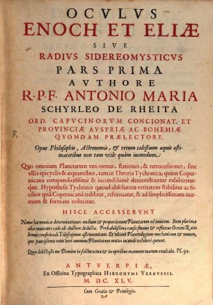 Ocvlvs Enoch Et Eliae Sive Radivs Sidereomysticvs : Opus Philosophis, Astronomis, et rerum caelestium aequis aestimatoribus non tam utile quam incundum ... hisce accesserunt novae harmonicae determinationes molium et proportionum planetarum ad invicem .... 1, Opus Philosophis, Astronomis, et rerum caelestium aequis aestimatoribus non tam utile quàm iucundum