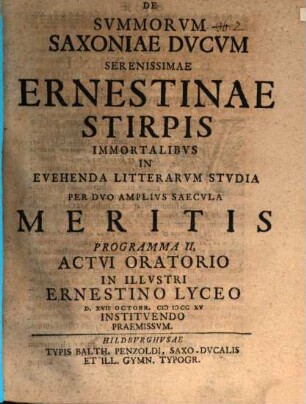 De summorum Saxoniae Ducum Serenissimae Ernestinae stirpis immortalibus in evehenda literarum studia per duo amplius saecula meritis Programma II.