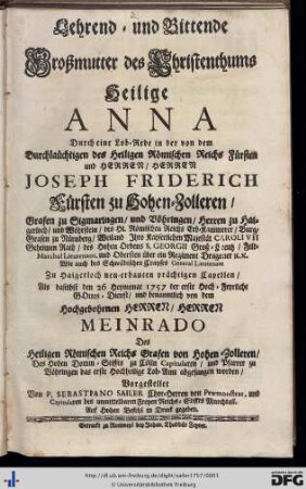 Lehrend- und bittende Großmutter des Christenthums Heilige Anna durch eine Lob-Rede in der ... zu Haigerloch neu-erbauten prächtigen Capellen als daselbst den 26 Heymonat 1757 der erste Hoch-Feyrliche Gottes-Dienst ... abgesungen worden
