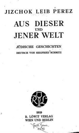 Aus dieser und jener Welt : jüdische Geschichten / von Jizchok Leib Perez. Dt. von Siegfried Schmitz
