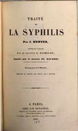 Traité de la syphilis: Traduit de l'anglais par G. Richelot, annoté par Ph. Ricord : Accompagné de 9 Planches. Précedé du traité des dents de J. Hunter