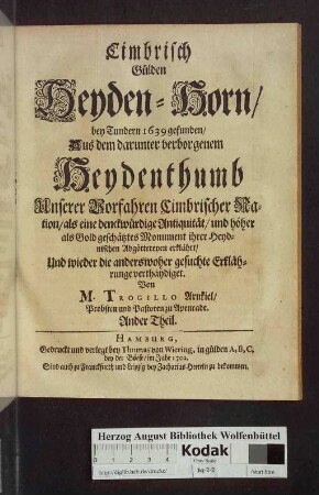 Cimbrisch Gülden Heyden-Horn : bey Tundern 1639 gefunden/ Aus dem darunter verborgenem Heydenthum ...