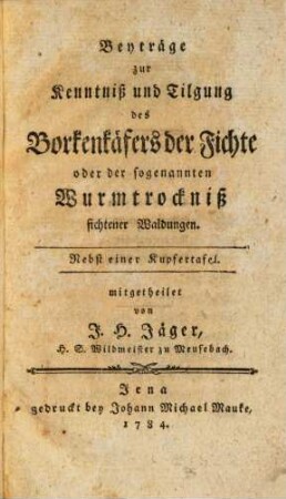 Beyträge zur Kenntniß und Tilgung des Borkenkäfers der Fichte oder der sogenannten Wurmtrockniß fichtener Waldungen